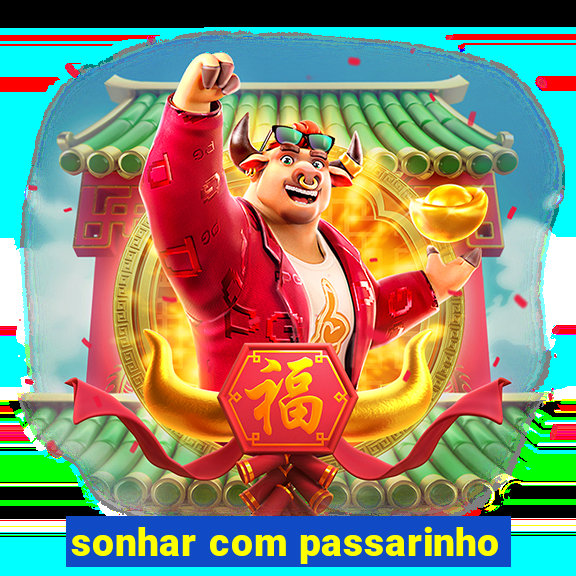 sonhar com passarinho